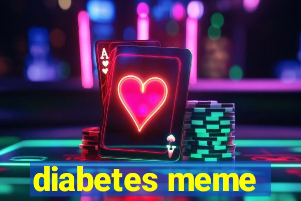 diabetes meme